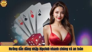 Hướng dẫn đăng nhập Hipclub nhanh chóng và an toàn