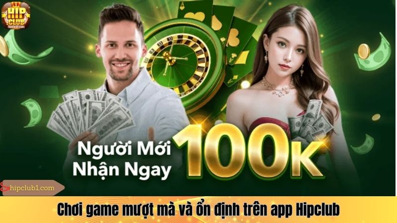 Chơi game mượt mà và ổn định trên app Hipclub