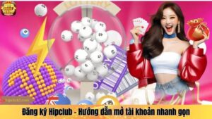 Đăng ký Hipclub – Hướng dẫn mở tài khoản nhanh gọn cho tân thủ