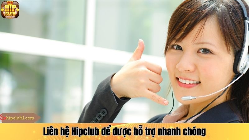 Liên hệ Hipclub để được hỗ trợ nhanh chóng